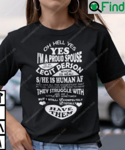 Oh Hell Yes Yes Im A Proud Spouse To A Totally Legit Person Shirt