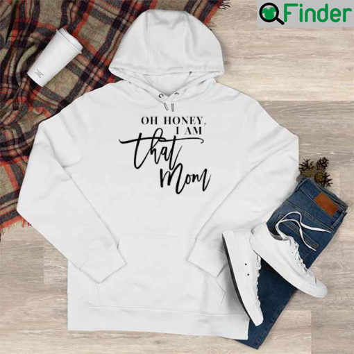 Oh Honey I am That Mom Mothers Day Hoodie