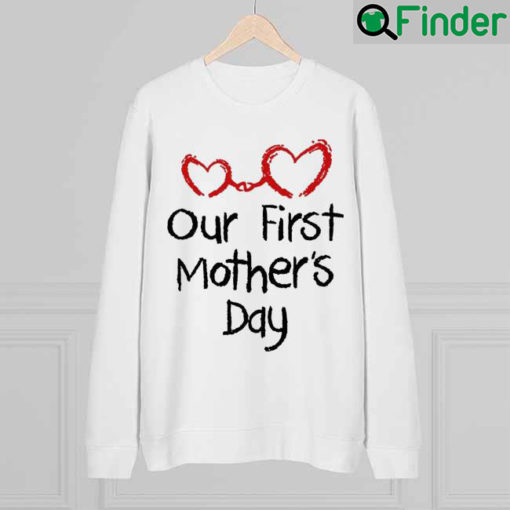 Our First Mothers Day Sweatshirt