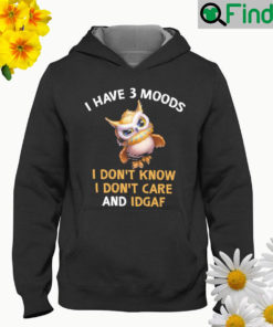 Owl I have 3 moods I dont know I dont care and idgaf Hoodie