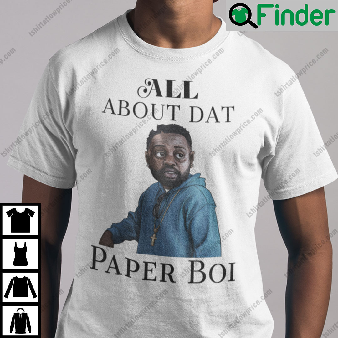Paper Boi T Shirt All About Dat Paper Boi Paper Boi T Shirt All About Dat Paper Boi