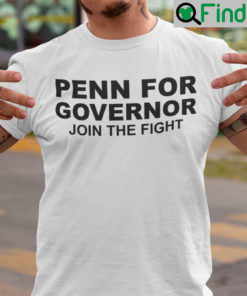 Penn For Governor Shirt Join The Fight