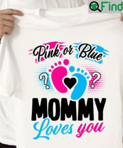 Pink Or Blue Mommy Loves You Baby Gender Reveal Gift Mothers Day Shirt