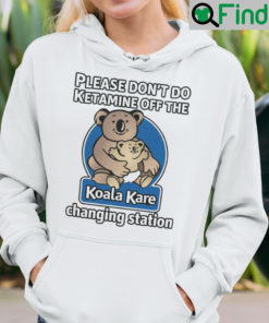 Please Dont Do Ketamine Off The Koala Kare Changing Station Hoodie