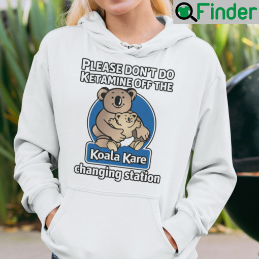 Please Dont Do Ketamine Off The Koala Kare Changing Station Hoodie