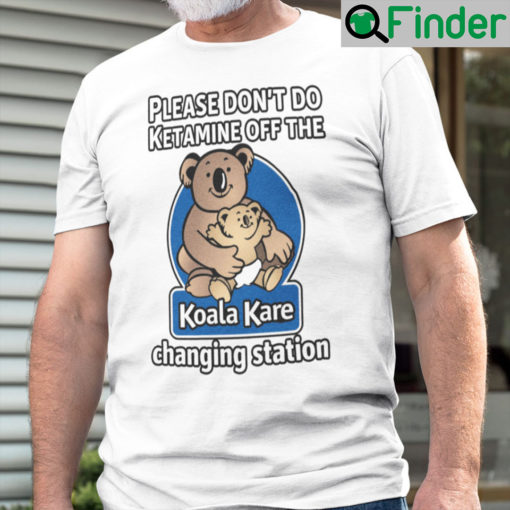 Please Dont Do Ketamine Off The Koala Kare Changing Station Shirt