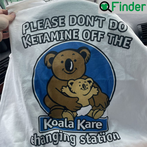 Please Dont Do Ketamine Off The Koala Kare Changing Station T Shirt