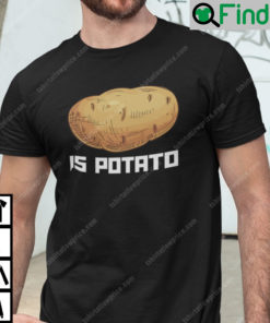 Potato Is Potato Shirt