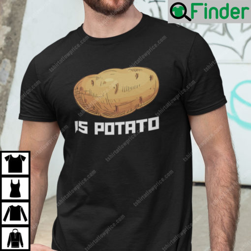 Potato Is Potato Shirt