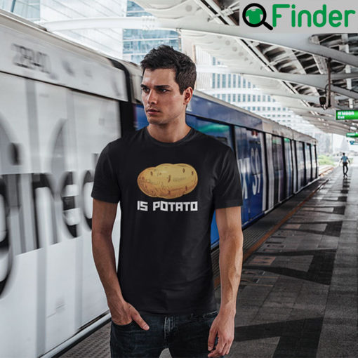 Potato Is Potato T Shirt