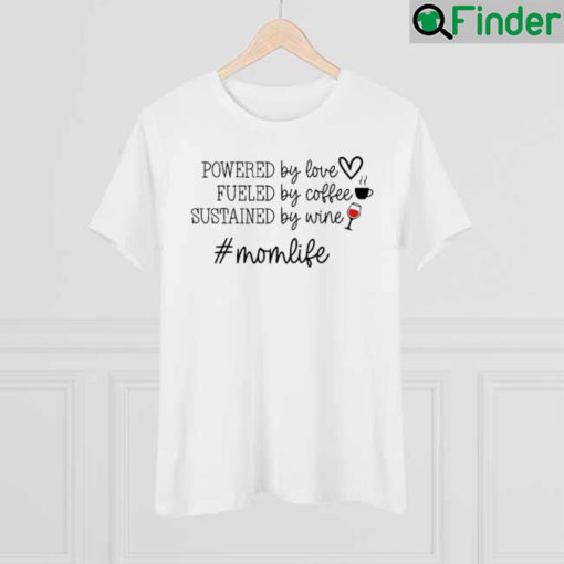 Powered By Love Fueled By Coffee Sustained By Love Shirt