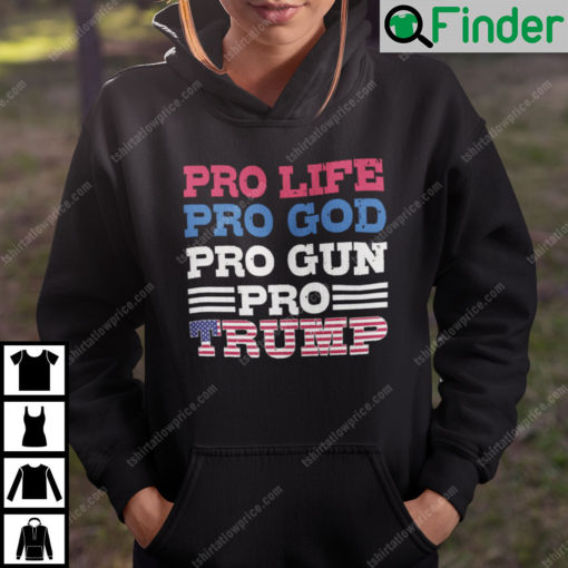 Pro Life Pro God Pro Gun Pro Trump Hoodie