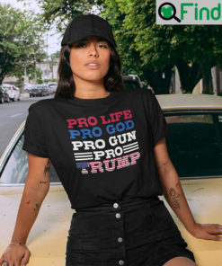 Pro Life Pro God Pro Gun Pro Trump T Shirt