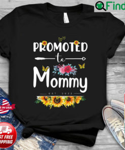 Promoted To Mommy Est 2022 Sunflower New Mothers Day Shirt