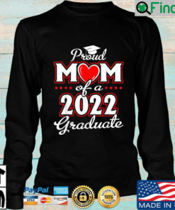 Proud Mom Of A Class Of 2022 Graduate Sweatshirt