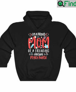 Proud Mom Of A Freaking Awesome Psych Nurse Mothers Day Hoodie
