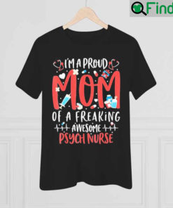 Proud Mom Of A Freaking Awesome Psych Nurse Mothers Day Shirt