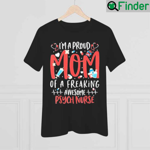 Proud Mom Of A Freaking Awesome Psych Nurse Mothers Day Shirt