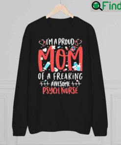 Proud Mom Of A Freaking Awesome Psych Nurse Mothers Day Sweatshirt