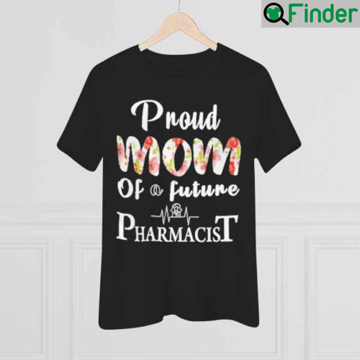 Proud Mom of a Future Pharmacist Mothers Day Shirt