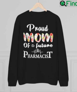 Proud Mom of a Future Pharmacist Mothers Day Sweatshirt