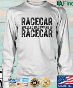Racecar spelled backward is racecar sweatshirt
