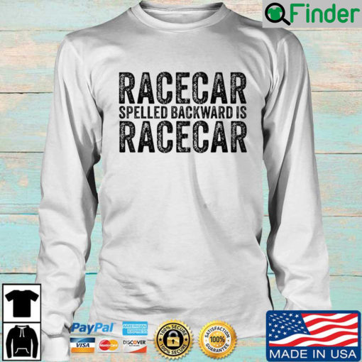 Racecar spelled backward is racecar sweatshirt