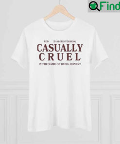 Red Taylors Version Casually Cruel In The Name Of Being Honest Shirt