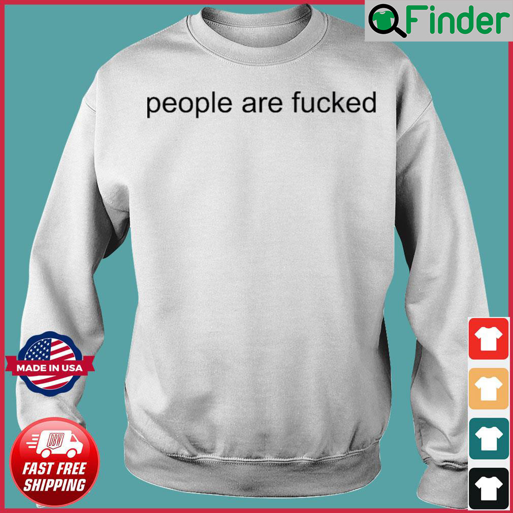 Rhys Muldoon People Are Fucked Sweatshirt Rhys Muldoon People Are Fucked Sweatshirt