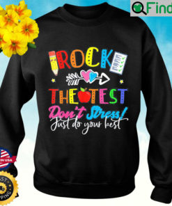 Rock The Test Dont Stress Just Do Your Best Teacher Testing Sweatshirt