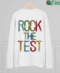 Rock The Test Teacher Test Day Testing Day Teacher Sweatshirt