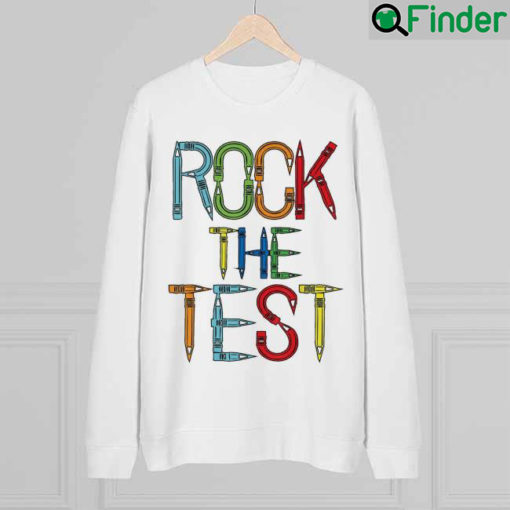 Rock The Test Teacher Test Day Testing Day Teacher Sweatshirt