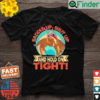Saddle Up Shut Up And Hold On Tight T Shirt