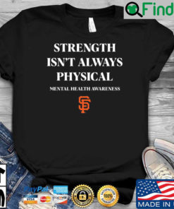 San Francisco Giants strength isnt always physical mental health awareness shirt