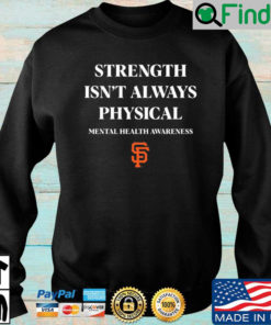 San Francisco Giants strength isnt always physical mental health awareness sweatshirt