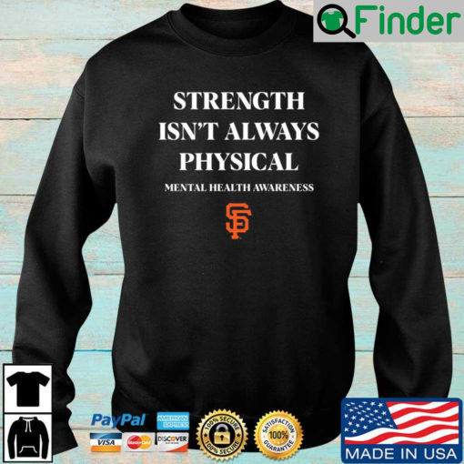 San Francisco Giants strength isnt always physical mental health awareness sweatshirt