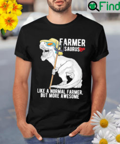 Saurus farmer rex like a normal female but more awesome Shirt