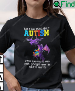 Say A Bad Word About Autism I Will Slap You So Hard Dragon Shirt