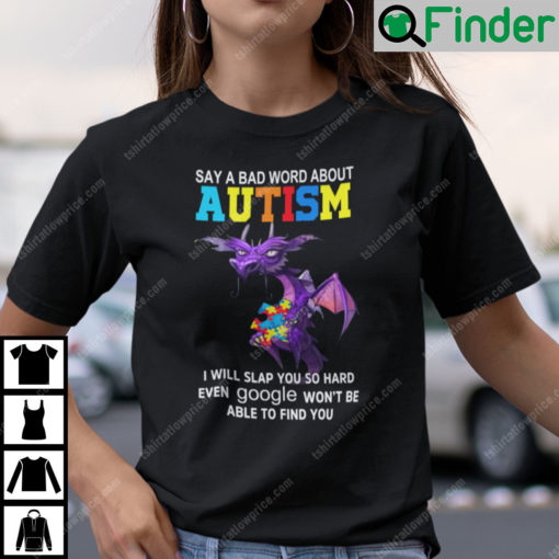 Say A Bad Word About Autism I Will Slap You So Hard Dragon Shirt