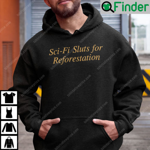 Sci Fi Sluts For Reforestation Hoodie