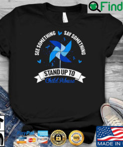 See something say something stand up to child abuse shirt