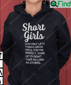 Short Girls God Only Lets Things Grow Until Theyre Perfect Hoodie