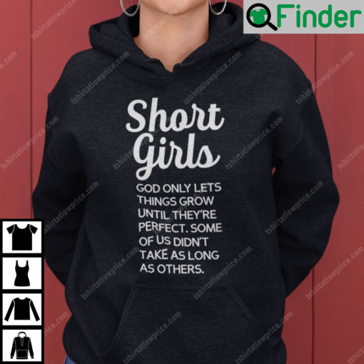 Short Girls God Only Lets Things Grow Until Theyre Perfect Hoodie