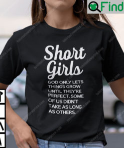 Short Girls God Only Lets Things Grow Until Theyre Perfect Shirt