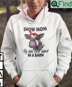 Show Mom My Kids Were Raised In A Barn Hoodie