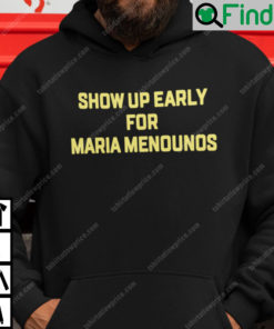 Show Up Early For Maria Menounos Hoodie