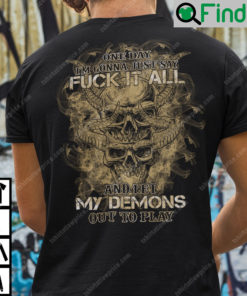 Skull One Day Im Gonna Just Say Fuck It All T Shirt