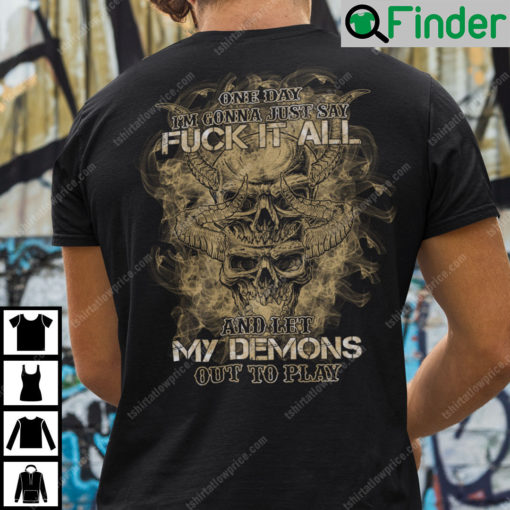 Skull One Day Im Gonna Just Say Fuck It All T Shirt