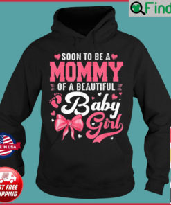 Soon To Be A Mommy Of A Beautiful Baby Girl Gender Reveal Hoodie