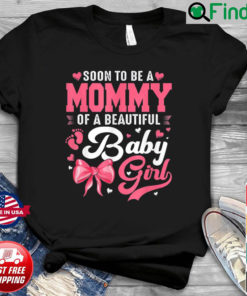 Soon To Be A Mommy Of A Beautiful Baby Girl Gender Reveal Shirt